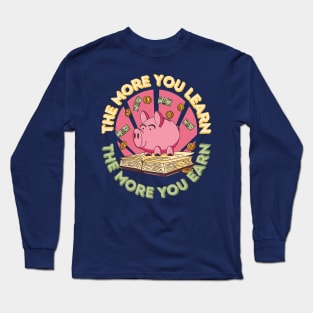 The more you learn the more you earn pig Long Sleeve T-Shirt